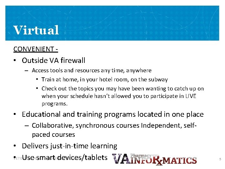 Virtual CONVENIENT - • Outside VA firewall – Access tools and resources any time,