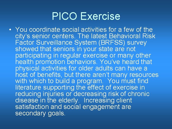 PICO Exercise • You coordinate social activities for a few of the city’s senior