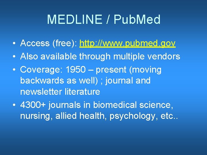 MEDLINE / Pub. Med • Access (free): http: //www. pubmed. gov • Also available