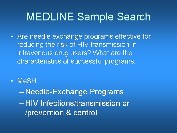 MEDLINE Sample Search • Are needle exchange programs effective for reducing the risk of