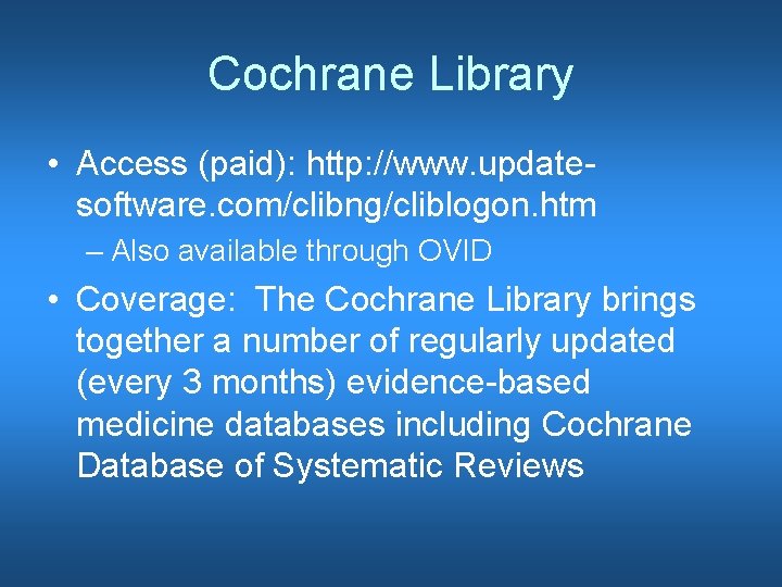 Cochrane Library • Access (paid): http: //www. updatesoftware. com/clibng/cliblogon. htm – Also available through