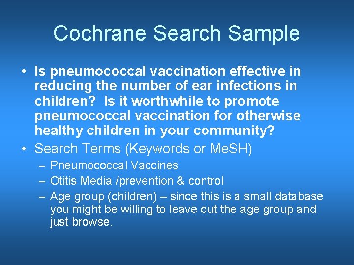 Cochrane Search Sample • Is pneumococcal vaccination effective in reducing the number of ear