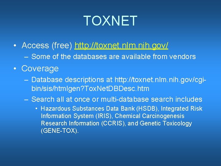 TOXNET • Access (free) http: //toxnet. nlm. nih. gov/ – Some of the databases