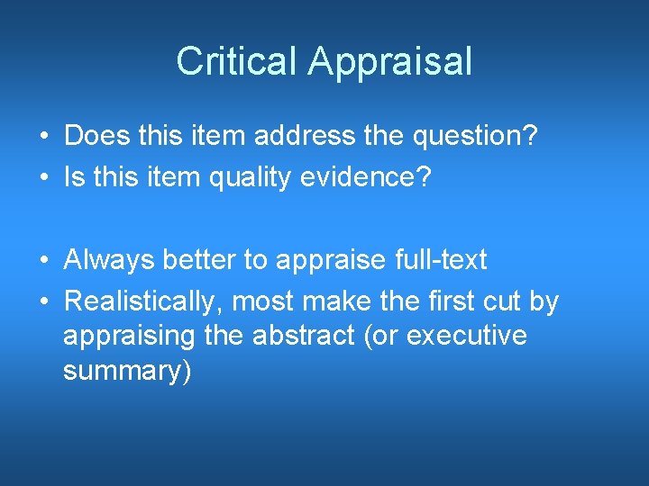 Critical Appraisal • Does this item address the question? • Is this item quality