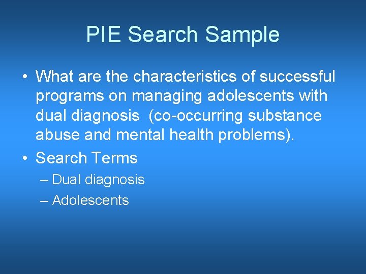 PIE Search Sample • What are the characteristics of successful programs on managing adolescents