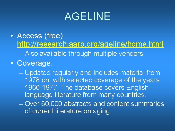 AGELINE • Access (free) http: //research. aarp. org/ageline/home. html – Also available through multiple