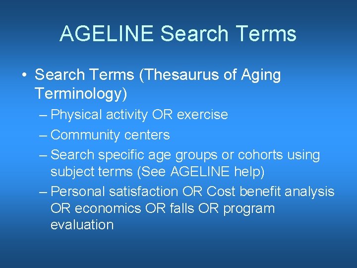 AGELINE Search Terms • Search Terms (Thesaurus of Aging Terminology) – Physical activity OR