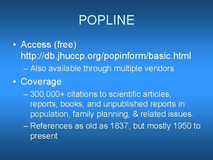POPLINE • Access (free) http: //db. jhuccp. org/popinform/basic. html – Also available through multiple