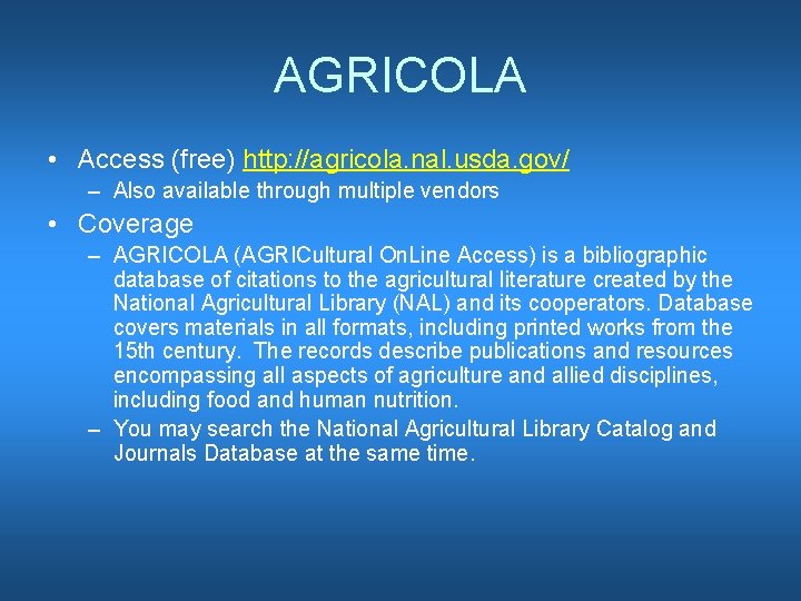AGRICOLA • Access (free) http: //agricola. nal. usda. gov/ – Also available through multiple
