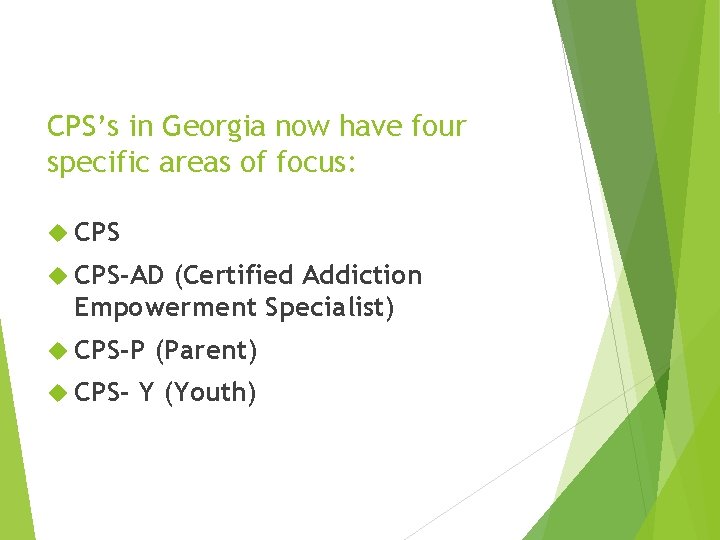 CPS’s in Georgia now have four specific areas of focus: CPS-AD (Certified Addiction Empowerment