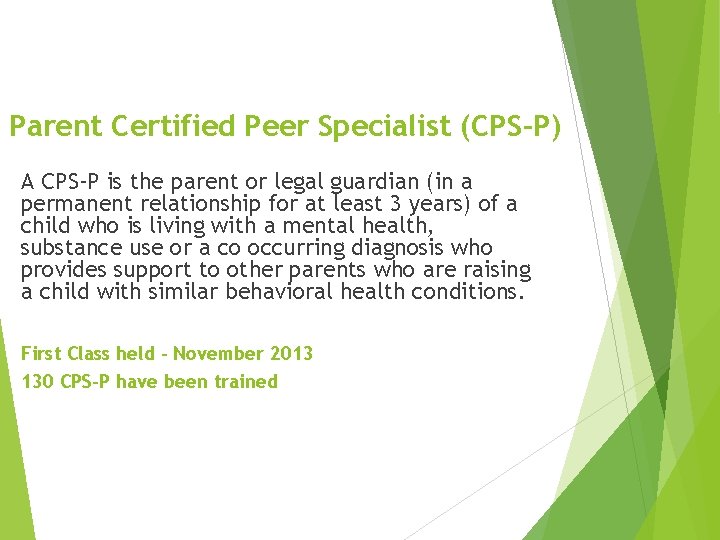 Parent Certified Peer Specialist (CPS-P) A CPS-P is the parent or legal guardian (in