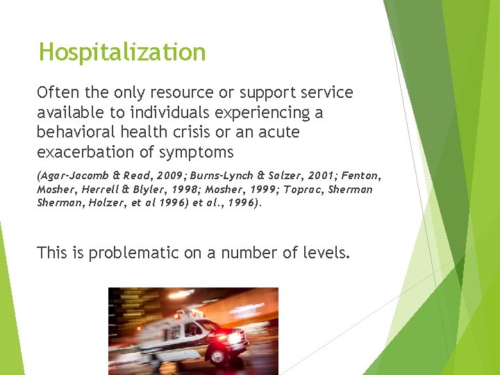 Hospitalization Often the only resource or support service available to individuals experiencing a behavioral
