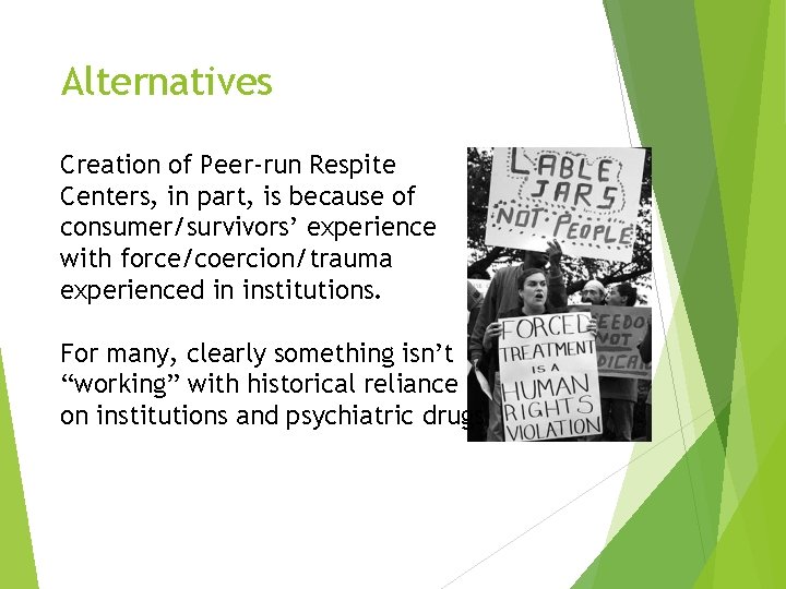 Alternatives Creation of Peer-run Respite Centers, in part, is because of consumer/survivors’ experience with