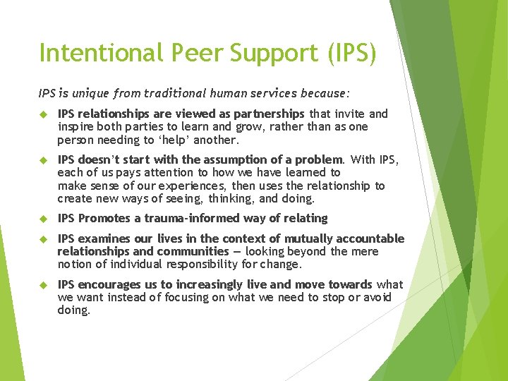 Intentional Peer Support (IPS) IPS is unique from traditional human services because: IPS relationships