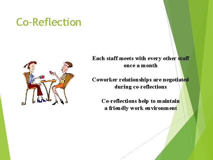 Co-Reflection Each staff meets with every other staff once a month Coworker relationships are