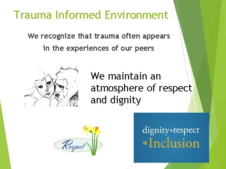 Trauma Informed Environment We recognize that trauma often appears in the experiences of our