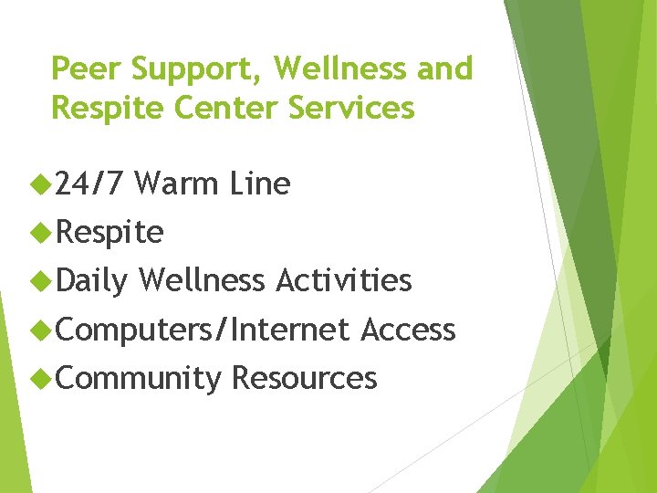 Peer Support, Wellness and Respite Center Services 24/7 Warm Line Respite Daily Wellness Activities