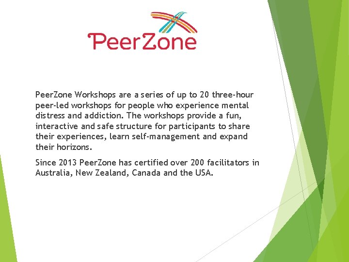 Peer. Zone Workshops are a series of up to 20 three-hour peer-led workshops for