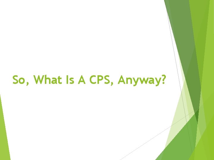 So, What Is A CPS, Anyway? 