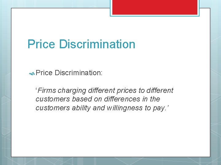 Price Discrimination Price Discrimination: ‘Firms charging different prices to different customers based on differences