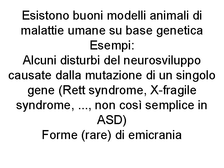 Esistono buoni modelli animali di malattie umane su base genetica Esempi: Alcuni disturbi del