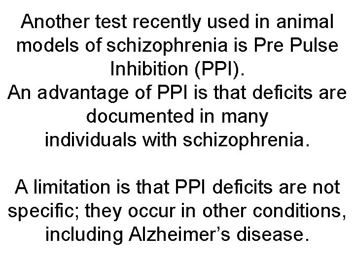 Another test recently used in animal models of schizophrenia is Pre Pulse Inhibition (PPI).