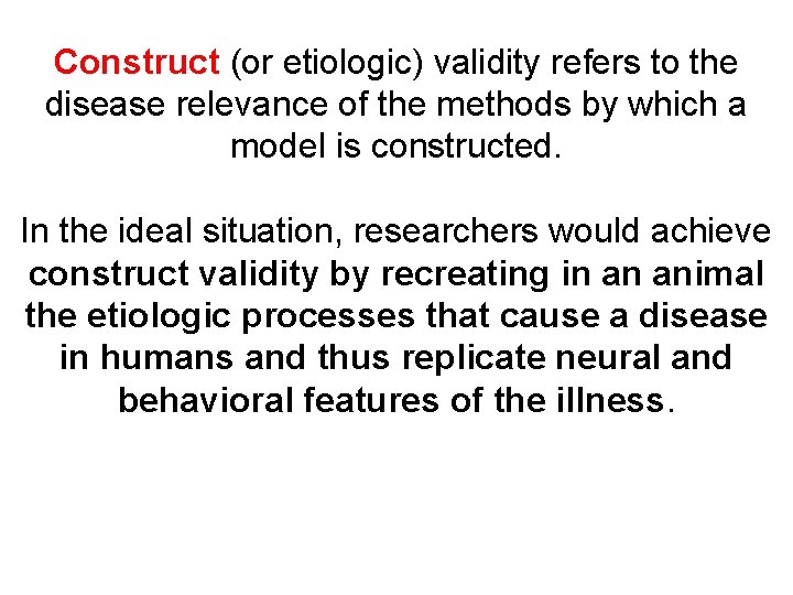 Construct (or etiologic) validity refers to the disease relevance of the methods by which