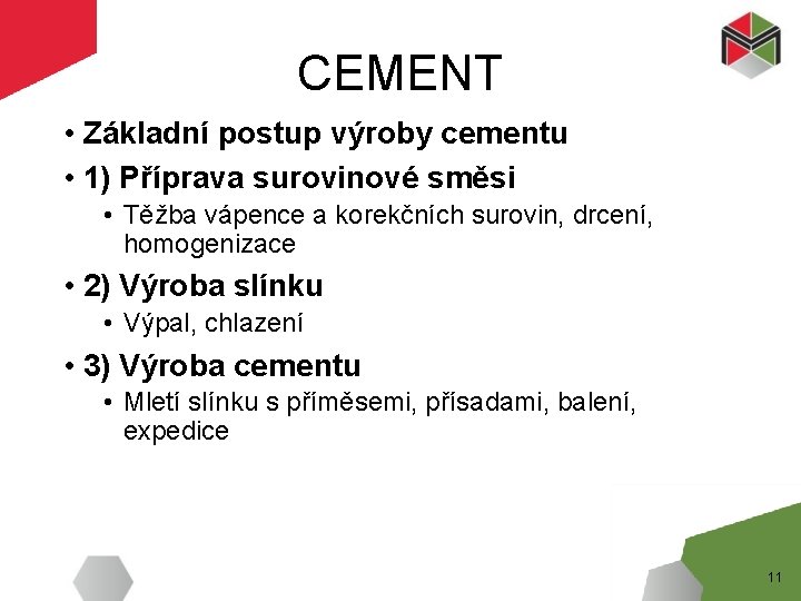 CEMENT • Základní postup výroby cementu • 1) Příprava surovinové směsi • Těžba vápence
