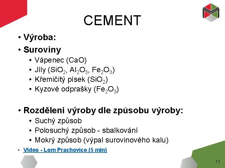 CEMENT • Výroba: • Suroviny • • Vápenec (Ca. O) Jíly (Si. O 2,