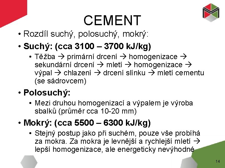 CEMENT • Rozdíl suchý, polosuchý, mokrý: • Suchý: (cca 3100 – 3700 k. J/kg)