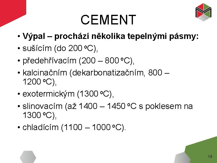 CEMENT • Výpal – prochází několika tepelnými pásmy: • sušícím (do 200 o. C),