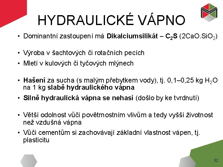 HYDRAULICKÉ VÁPNO • Dominantní zastoupení má Dikalciumsilikát – C 2 S (2 Ca. O.