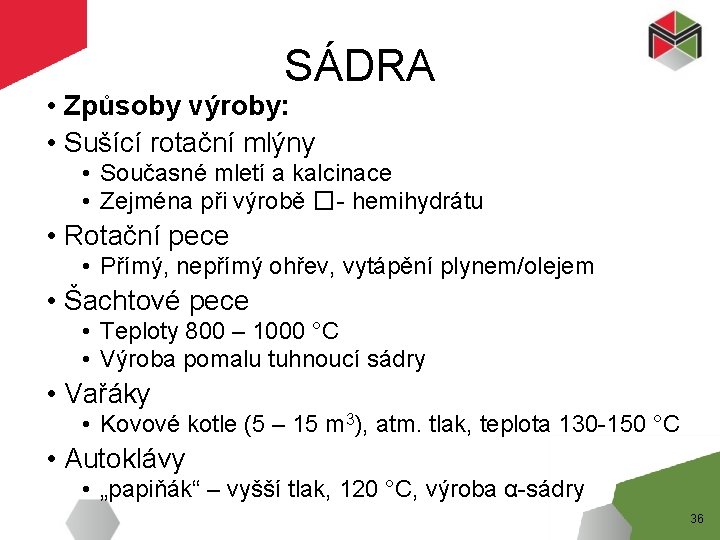 SÁDRA • Způsoby výroby: • Sušící rotační mlýny • Současné mletí a kalcinace •