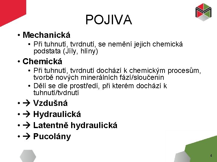 POJIVA • Mechanická • Při tuhnutí, tvrdnutí, se nemění jejich chemická podstata (Jíly, hlíny)