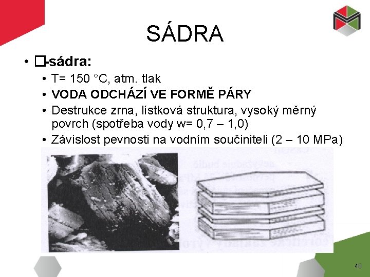 SÁDRA • �-sádra: • T= 150 °C, atm. tlak • VODA ODCHÁZÍ VE FORMĚ