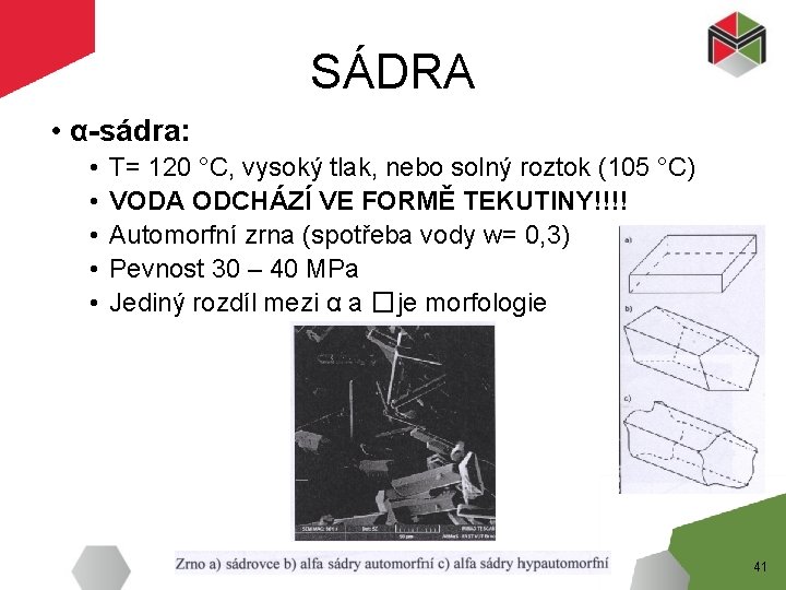 SÁDRA • α-sádra: • • • T= 120 °C, vysoký tlak, nebo solný roztok