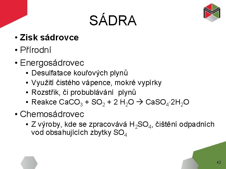 SÁDRA • Zisk sádrovce • Přírodní • Energosádrovec • • Desulfatace kouřových plynů Využití