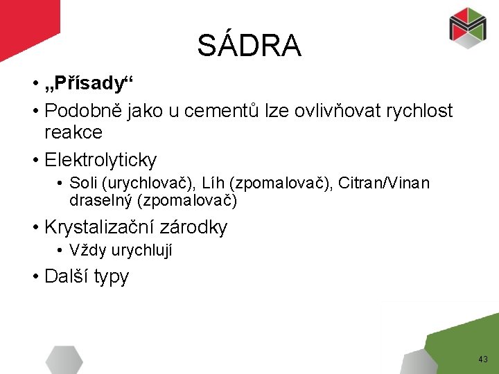 SÁDRA • „Přísady“ • Podobně jako u cementů lze ovlivňovat rychlost reakce • Elektrolyticky