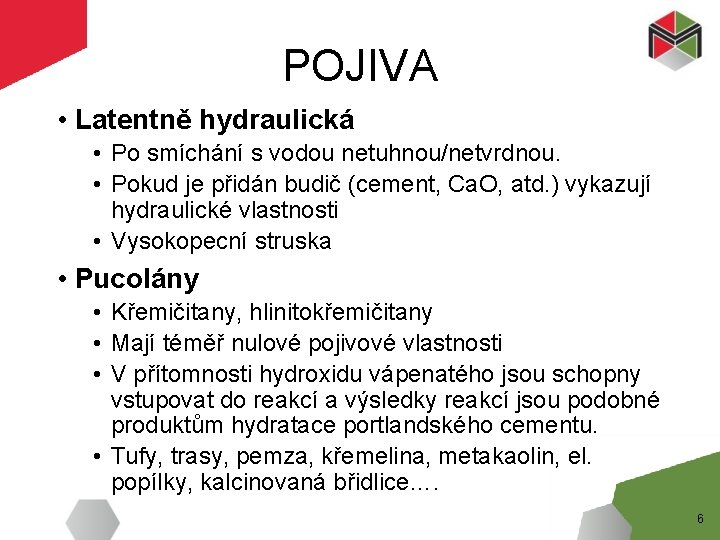 POJIVA • Latentně hydraulická • Po smíchání s vodou netuhnou/netvrdnou. • Pokud je přidán