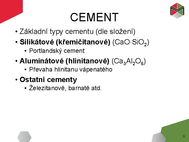 CEMENT • Základní typy cementu (dle složení) • Silikátové (křemičitanové) (Ca. O∙Si. O 2)