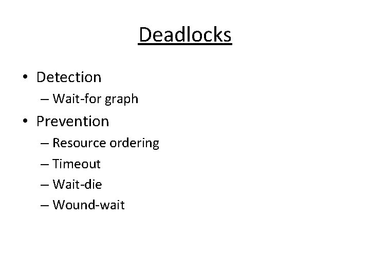 Deadlocks • Detection – Wait-for graph • Prevention – Resource ordering – Timeout –