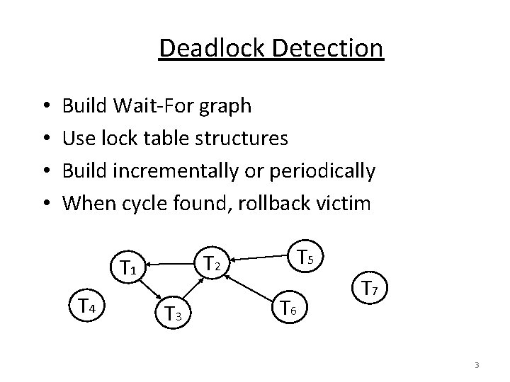 Deadlock Detection • • Build Wait-For graph Use lock table structures Build incrementally or