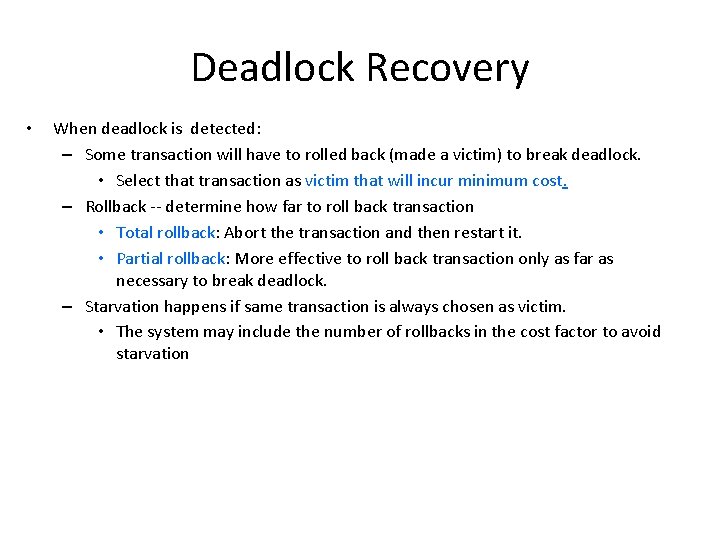 Deadlock Recovery • When deadlock is detected: – Some transaction will have to rolled