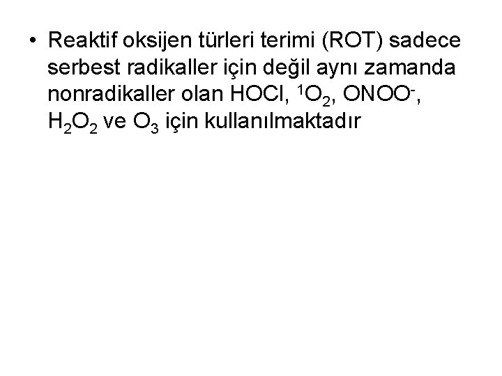  • Reaktif oksijen türleri terimi (ROT) sadece serbest radikaller için değil aynı zamanda