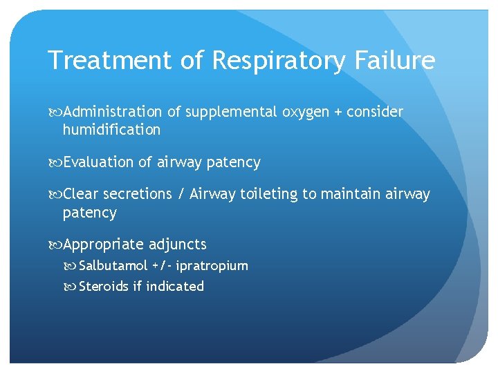Treatment of Respiratory Failure Administration of supplemental oxygen + consider humidification Evaluation of airway