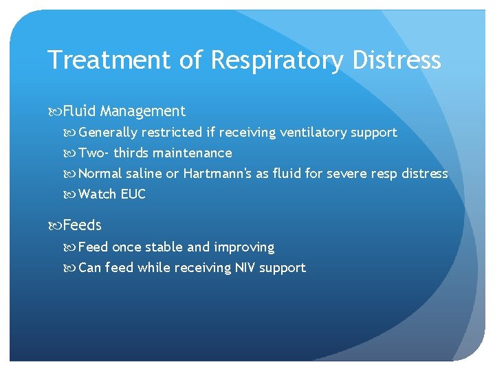 Treatment of Respiratory Distress Fluid Management Generally restricted if receiving ventilatory support Two- thirds