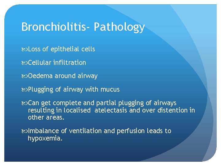 Bronchiolitis- Pathology Loss of epithelial cells Cellular infiltration Oedema around airway Plugging of airway