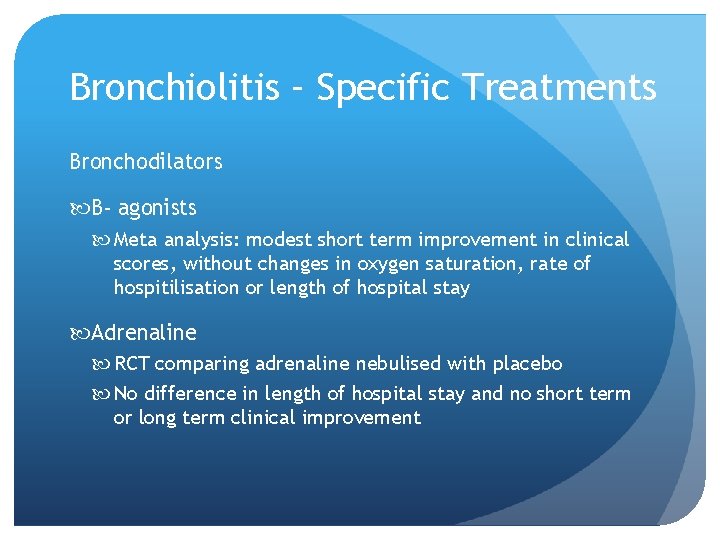 Bronchiolitis – Specific Treatments Bronchodilators B- agonists Meta analysis: modest short term improvement in