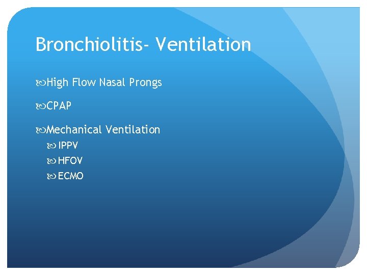Bronchiolitis- Ventilation High Flow Nasal Prongs CPAP Mechanical Ventilation IPPV HFOV ECMO 