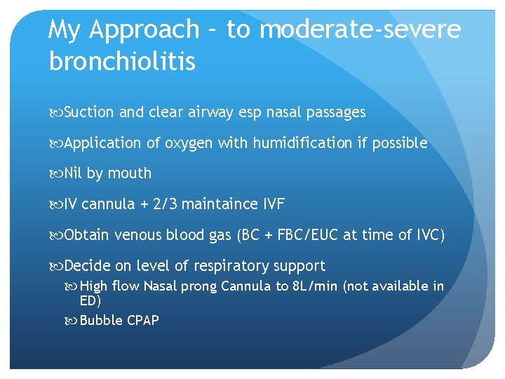 My Approach – to moderate-severe bronchiolitis Suction and clear airway esp nasal passages Application